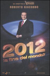 Roberto Giacobbo - 2012. La fine del mondo? (2012)